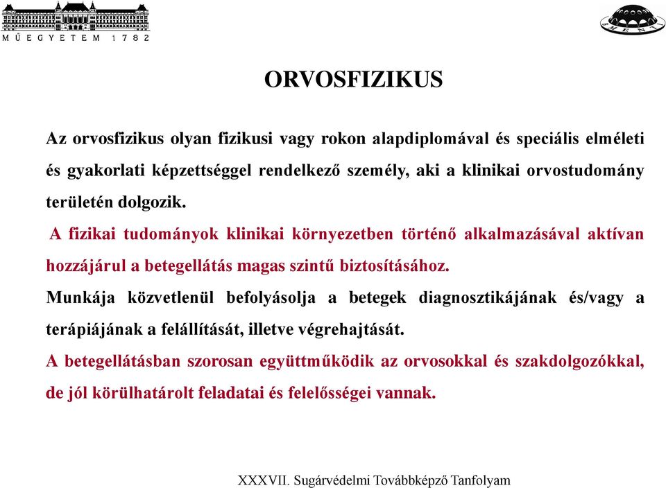 A fizikai tudományok klinikai környezetben történő alkalmazásával aktívan hozzájárul a betegellátás magas szintű biztosításához.