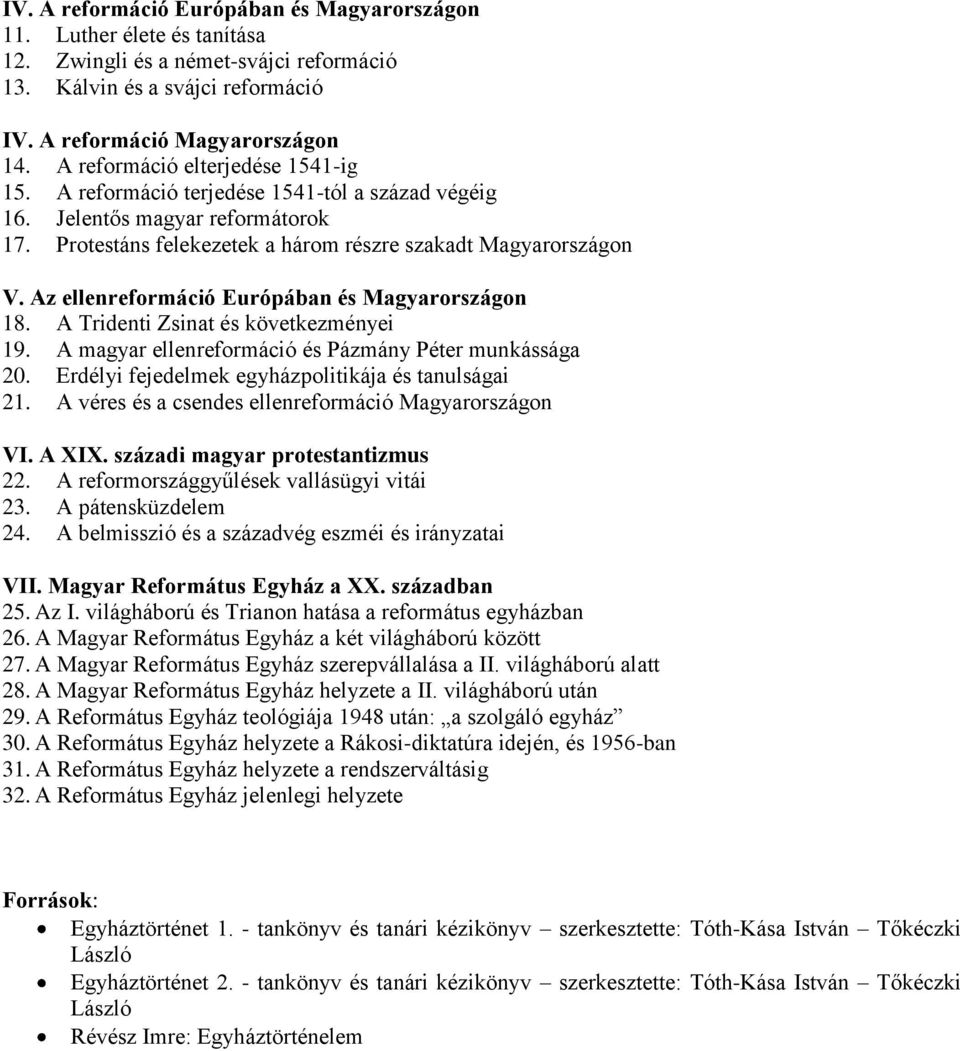 Az ellenreformáció Európában és Magyarországon 18. A Tridenti Zsinat és következményei 19. A magyar ellenreformáció és Pázmány Péter munkássága 20.