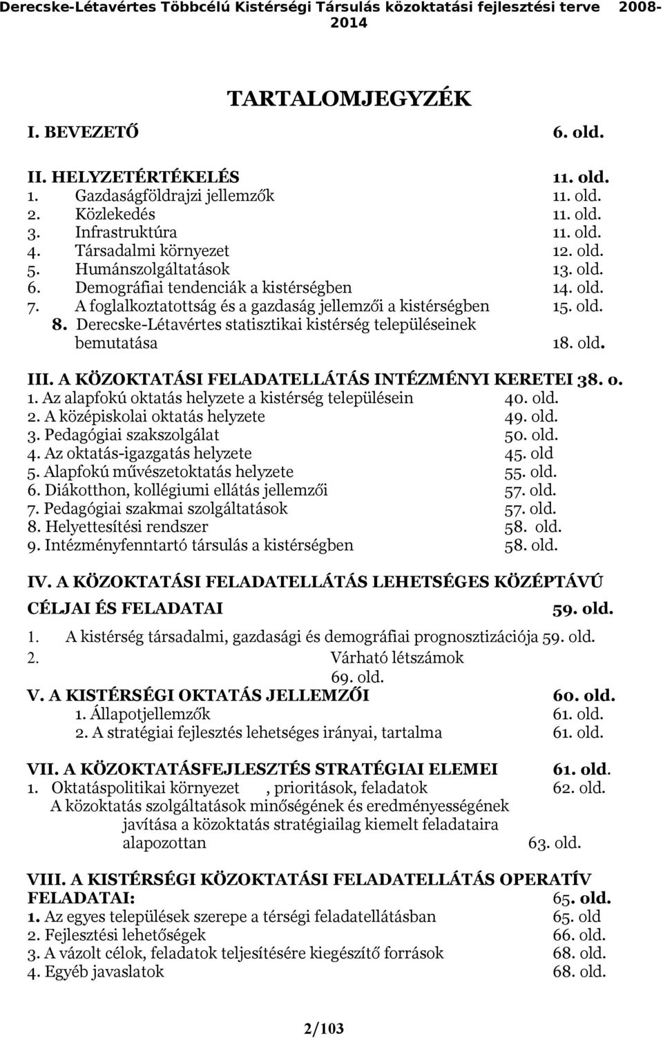 A foglalkoztatottság és a gazdaság jellemzői a kistérségben 15. old. 8. Derecske-Létavértes statisztikai kistérség településeinek bemutatása 18. old. III.