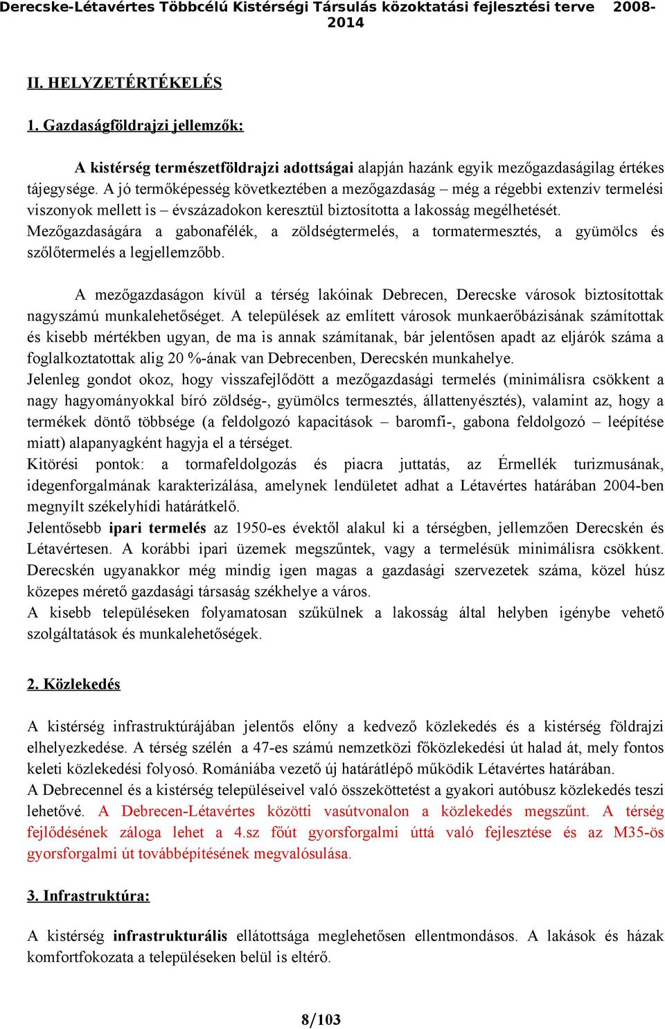 A jó termőképesség következtében a mezőgazdaság még a régebbi extenzív termelési viszonyok mellett is évszázadokon keresztül biztosította a lakosság megélhetését.