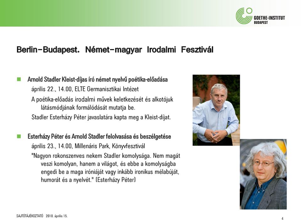 Stadler Esterházy Péter javaslatára kapta meg a Kleist-díjat. Esterházy Péter és Arnold Stadler felolvasása és beszélgetése április 23., 14.