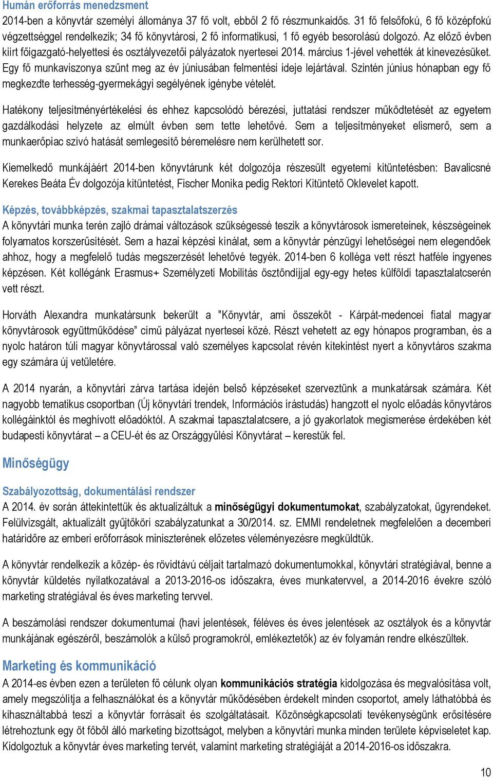 Az előző évben kiírt főigazgató-helyettesi és osztályvezetői pályázatok nyertesei 2014. március 1-jével vehették át kinevezésüket.