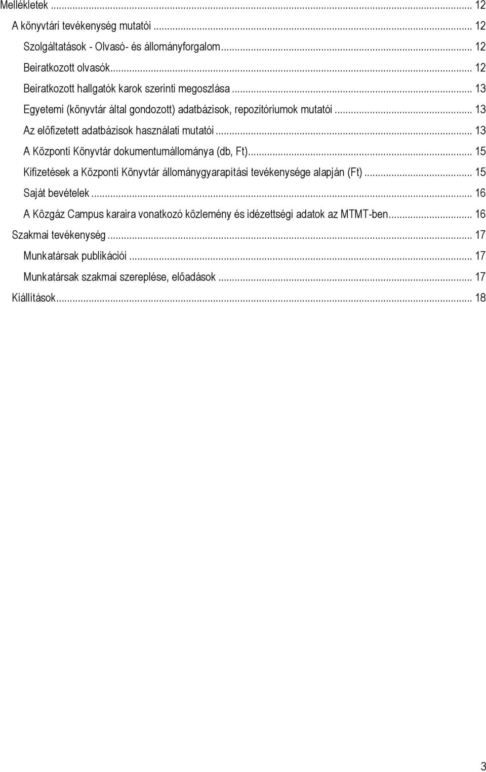 .. 13 Az előfizetett adatbázisok használati mutatói... 13 A Központi Könyvtár dokumentumállománya (db, Ft).