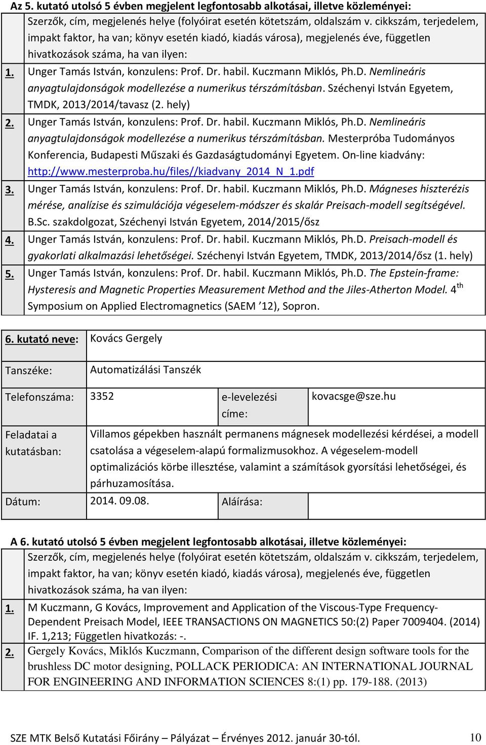 Mesterpróba Tudományos Konferencia, Budapesti Műszaki és Gazdaságtudományi Egyetem. On-line kiadvány: http://www.mesterproba.hu/files//kiadvany_2014_n_1.pdf 3. Unger Tamás István, konzulens: Prof. Dr.