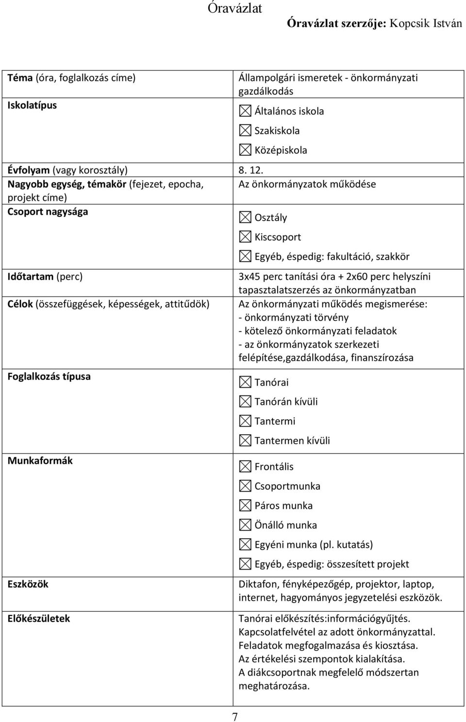 Nagyobb egység, témakör (fejezet, epocha, Az önkormányzatok működése projekt címe) Csoport nagysága Osztály Időtartam (perc) Célok (összefüggések, képességek, attitűdök) Foglalkozás típusa