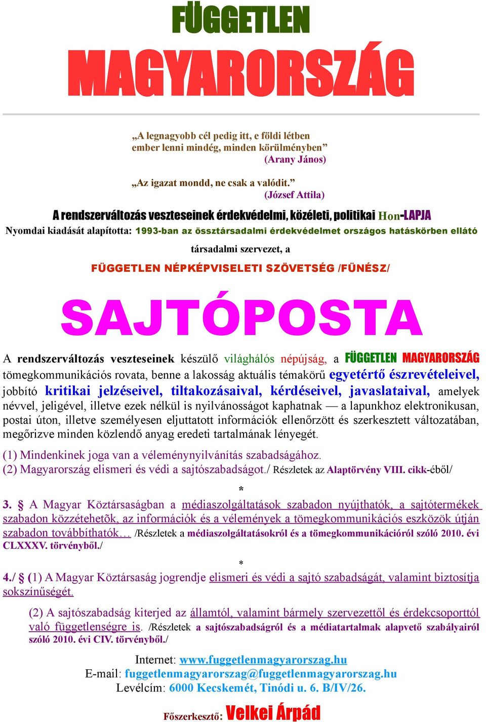 társadalmi szervezet, a FÜGGETLEN NÉPKÉPVISELETI SZÖVETSÉG /FÜNÉSZ/ SAJTÓPOSTA A rendszerváltozás veszteseinek készülő világhálós népújság, a FÜGGETLEN MAGYARORSZÁG tömegkommunikációs rovata, benne a