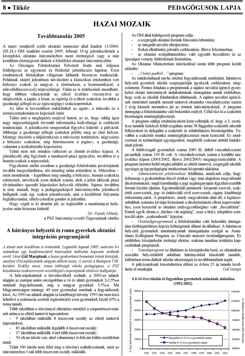 Az Országos Felsőoktatási Felvételi Iroda már teljesen feldolgozta az egyetemi és főiskolai jelentkezési lapokat. Ezen eredmények birtokában világosan láthatók bizonyos tendenciák.