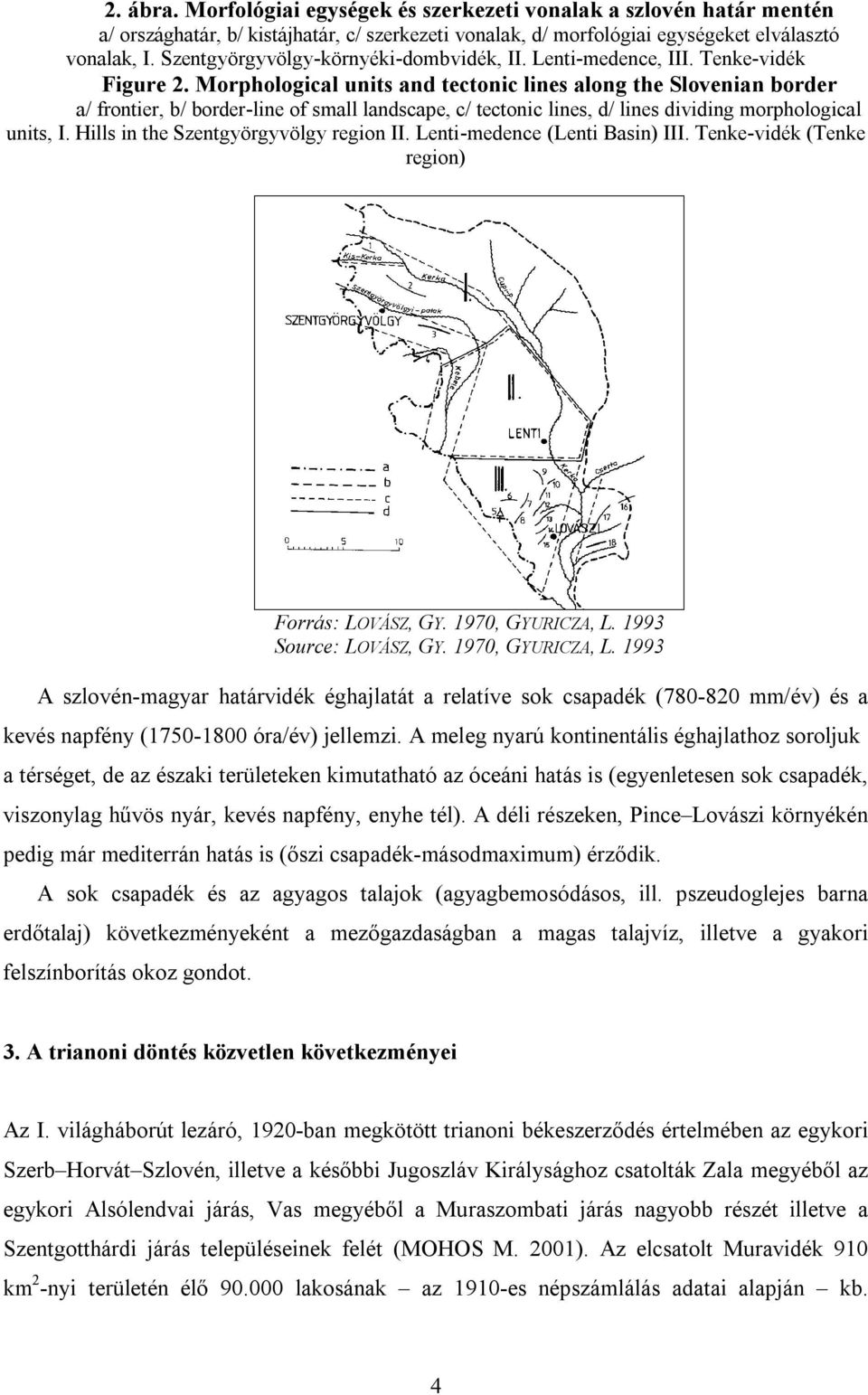 Morphological units and tectonic lines along the Slovenian border a/ frontier, b/ border-line of small landscape, c/ tectonic lines, d/ lines dividing morphological units, I.