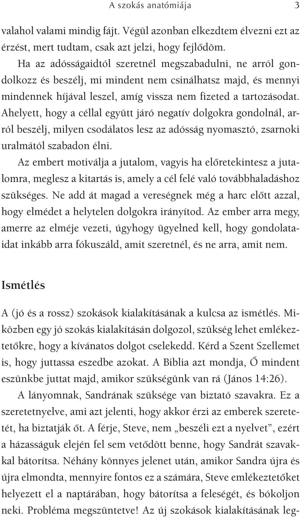 Ahelyett, hogy a céllal együtt járó negatív dolgokra gondolnál, arról beszélj, milyen csodálatos lesz az adósság nyomasztó, zsarnoki uralmától szabadon élni.