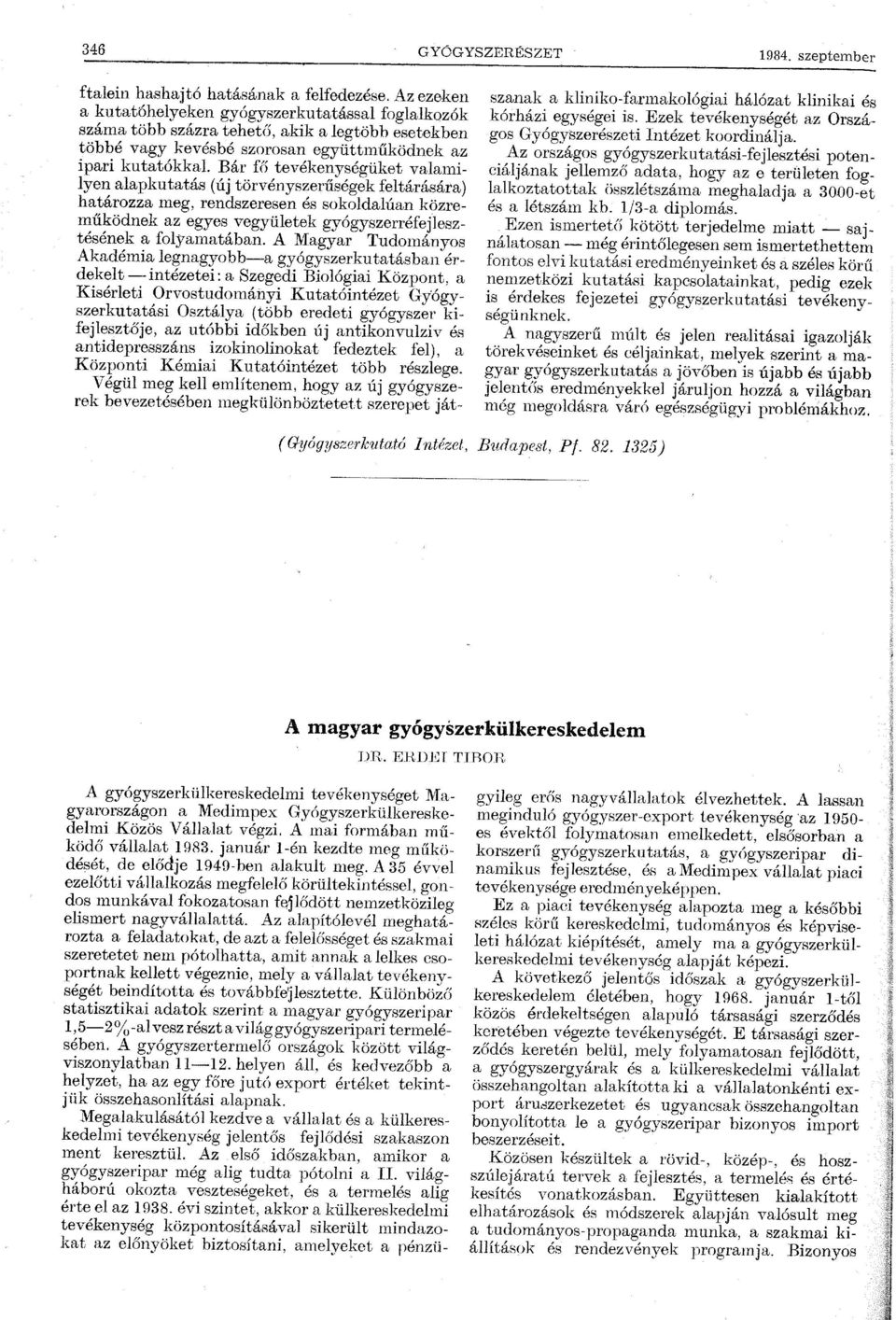 Bár fő tevékenységüket valamilyen alapkutatás (új törvényszerűségek feltárására) határozza meg, rendszeresen és sokoldalúan közreműködnek az egyes vegyületek gyógyszerréfejlesztésének a folyamatában.