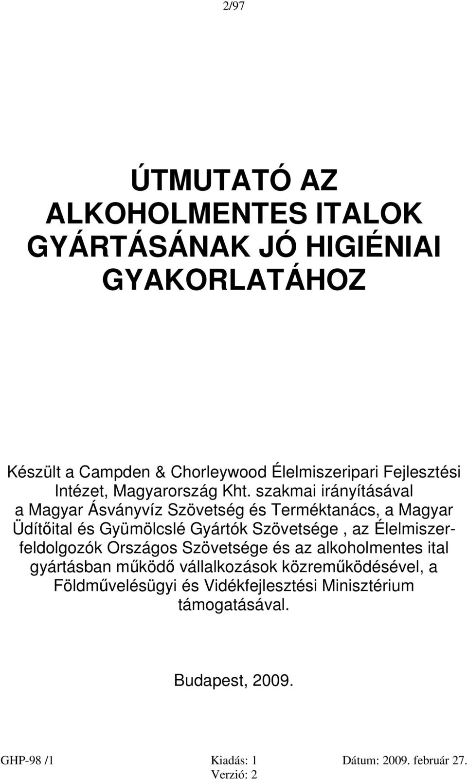 szakmai irányításával a Magyar Ásványvíz Szövetség és Terméktanács, a Magyar Üdítőital és Gyümölcslé Gyártók Szövetsége,