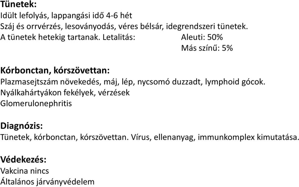 Letalitás: Aleuti: 50% Más színű: 5% Kórbonctan, kórszövettan: Plazmasejtszám növekedés, máj, lép, nycsomó duzzadt,