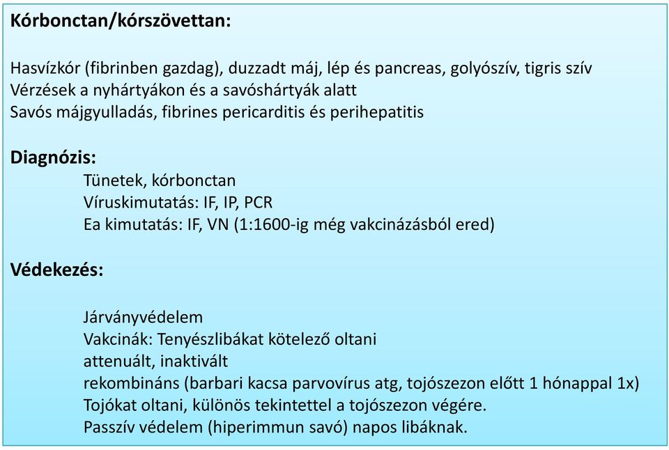(1:1600-ig még vakcinázásból ered) Védekezés: Járványvédelem Vakcinák: Tenyészlibákat kötelező oltani attenuált, inaktivált rekombináns(barbari kacsa