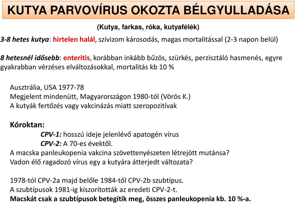) A kutyák fertőzés vagy vakcinázás miatt szeropozitívak Kóroktan: CPV-1: hosszú ideje jelenlévő apatogén vírus CPV-2: A 70-es évektől.