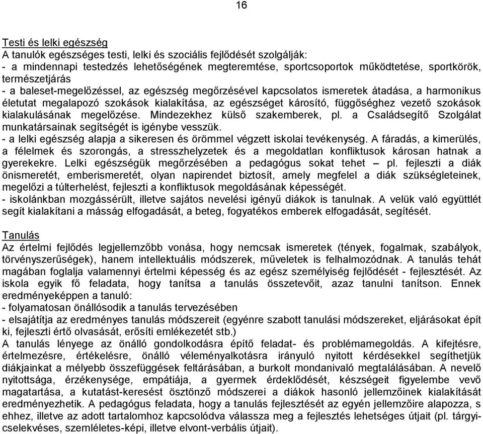 szokások kialakulásának megelőzése. Mindezekhez külső szakemberek, pl. a Családsegítő Szolgálat munkatársainak segítségét is igénybe vesszük.