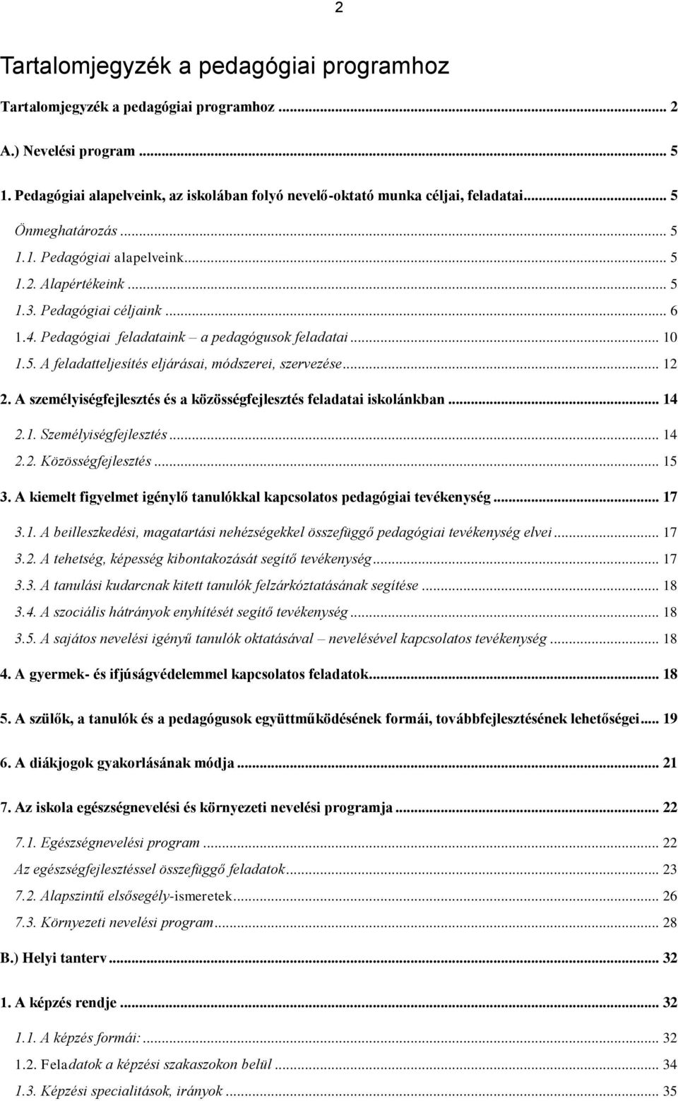 .. 12 2. A személyiségfejlesztés és a közösségfejlesztés feladatai iskolánkban... 14 2.1. Személyiségfejlesztés... 14 2.2. Közösségfejlesztés... 15 3.