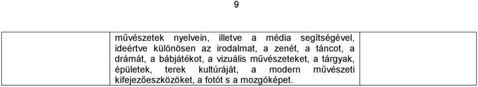 bábjátékot, a vizuális művészeteket, a tárgyak, épületek, terek