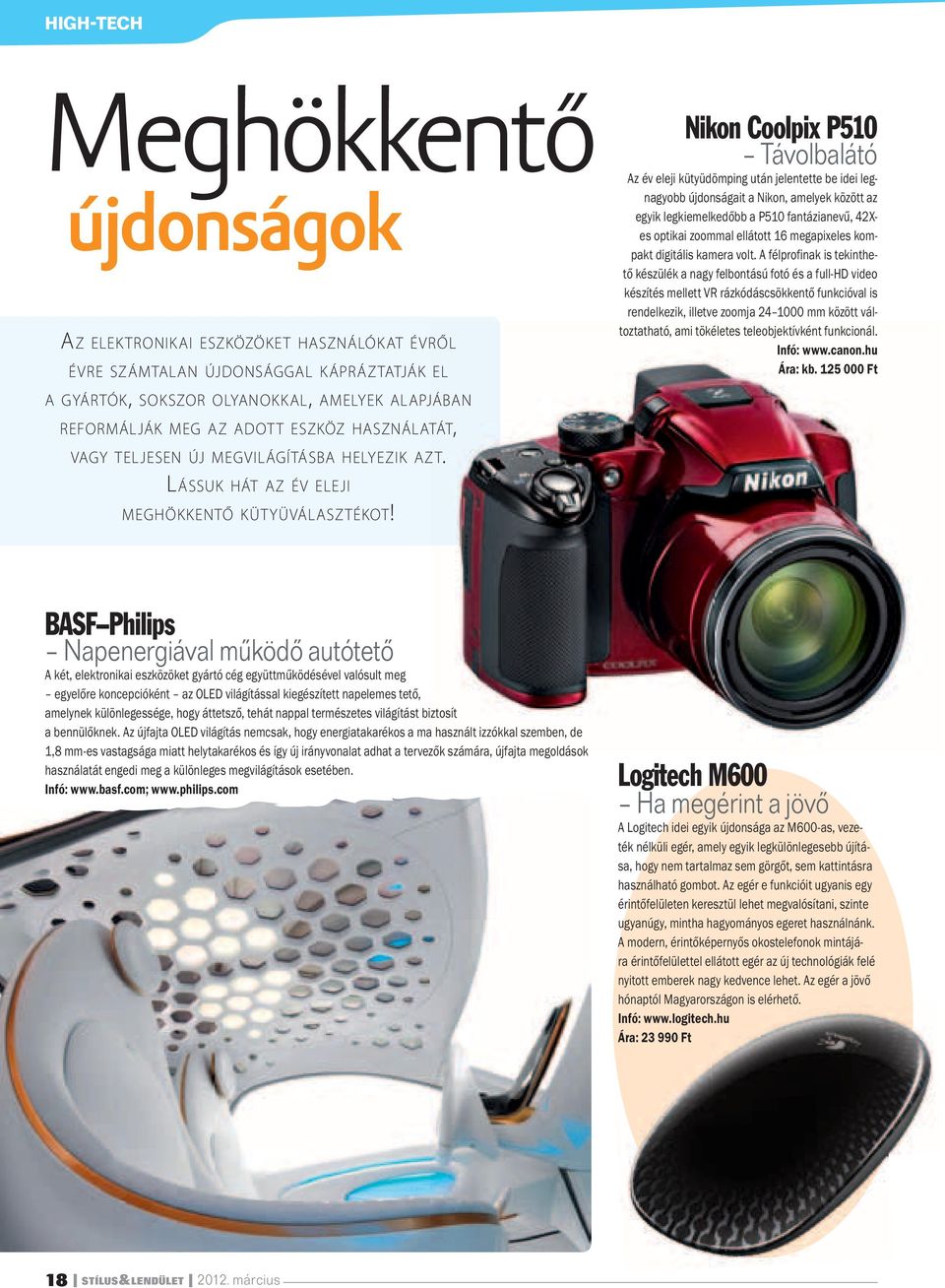 Nikon Coolpix P510 Távolbalátó Az év eleji kütyüdömping után jelentette be idei legnagyobb újdonságait a Nikon, amelyek között az egyik legkiemelkedőbb a P510 fantázianevű, 42Xes optikai zoommal