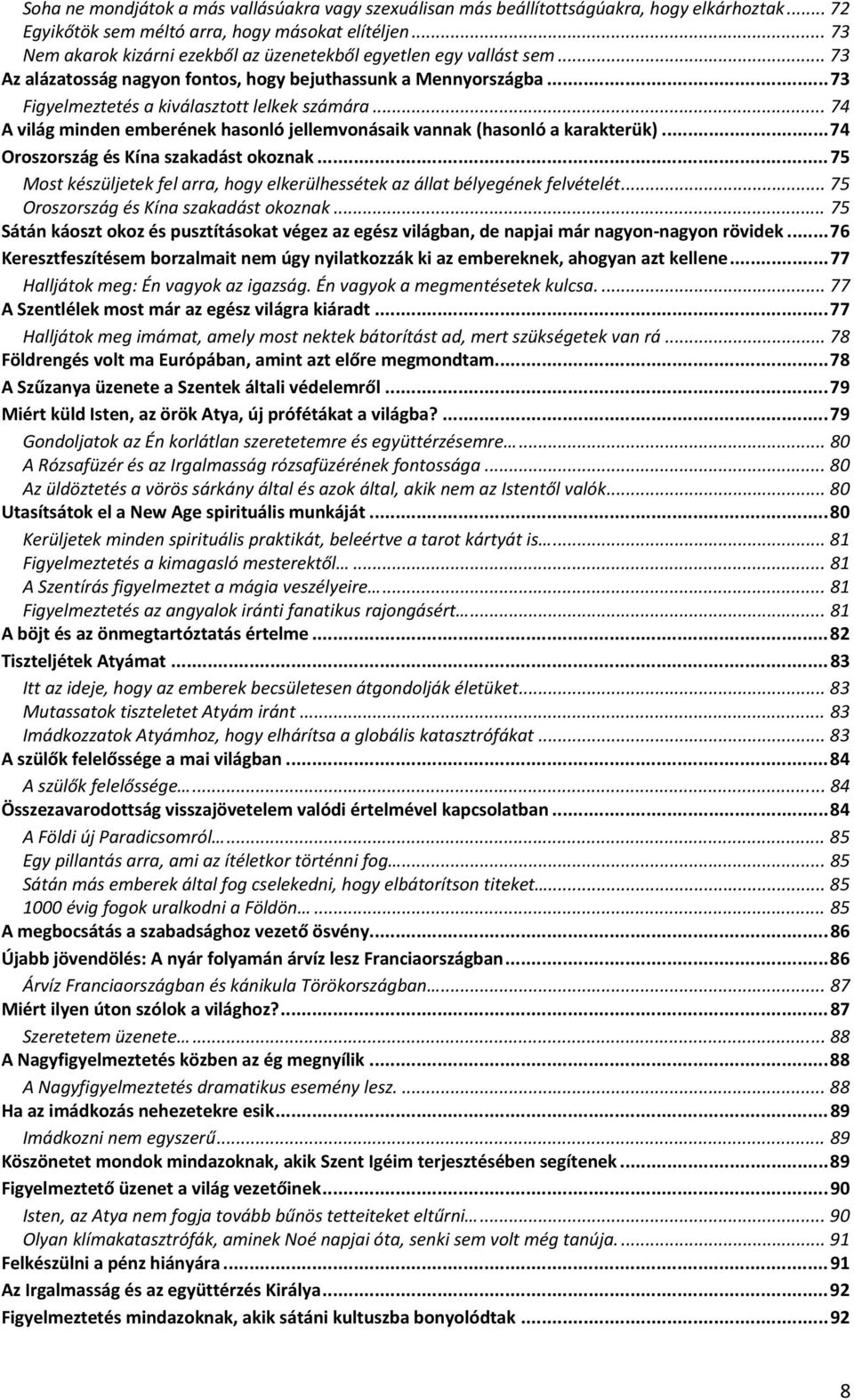 .. 74 A világ minden emberének hasonló jellemvonásaik vannak (hasonló a karakterük)... 74 Oroszország és Kína szakadást okoznak.