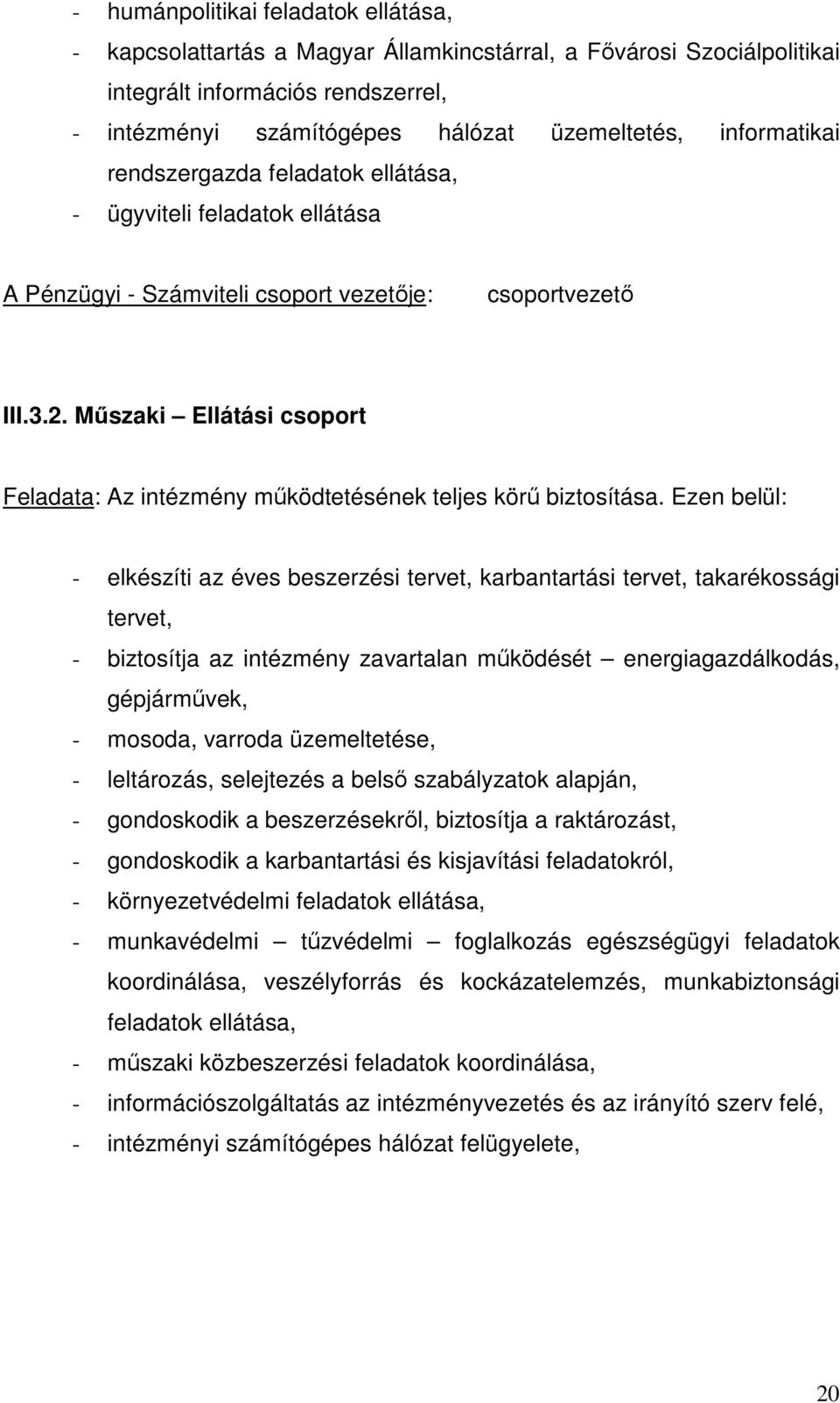 Műszaki Ellátási csoport Feladata: Az intézmény működtetésének teljes körű biztosítása.