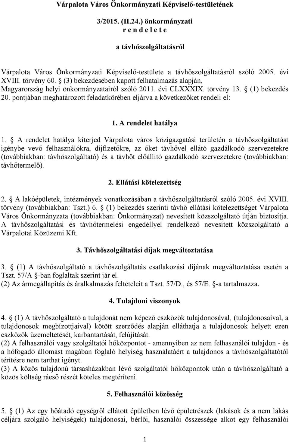 (3) bekezdésében kapott felhatalmazás alapján, Magyarország helyi önkormányzatairól szóló 2011. évi CLXXXIX. törvény 13. (1) bekezdés 20.