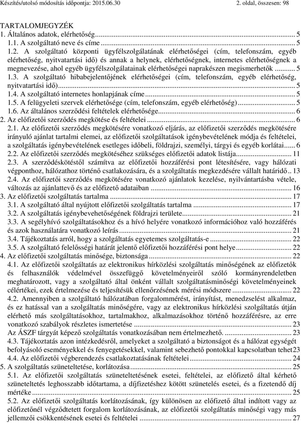 oldal, összesen: 98 TARTALOMJEGYZÉK 1. Általános adatok, elérhetőség... 5 1.1. A szolgáltató neve és címe... 5 1.2.