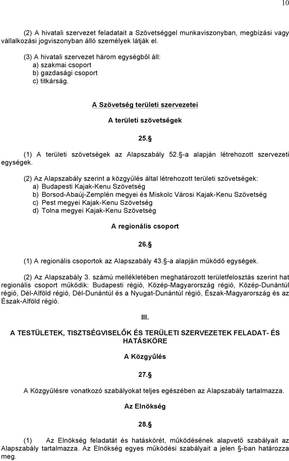 (1) A területi szövetségek az Alapszabály 52. -a alapján létrehozott szervezeti egységek.