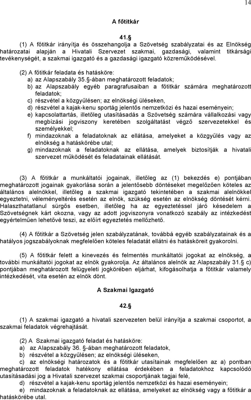 a gazdasági igazgató közreműködésével. (2) A főtitkár feladata és hatásköre: a) az Alapszabály 35.