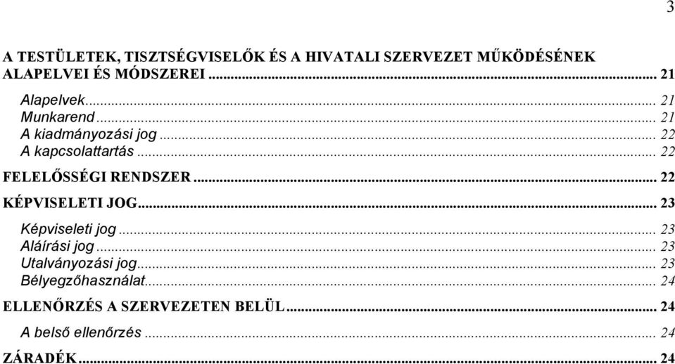 .. 22 FELELŐSSÉGI RENDSZER... 22 KÉPVISELETI JOG... 23 Képviseleti jog... 23 Aláírási jog.