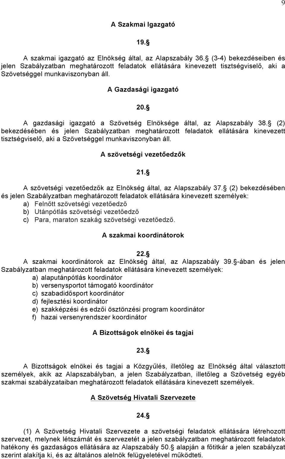 A gazdasági igazgató a Szövetség Elnöksége által, az Alapszabály 38.