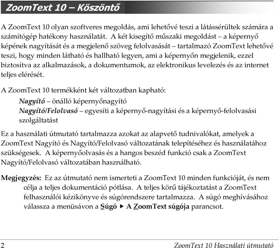 megjelenik, ezzel biztosítva az alkalmazások, a dokumentumok, az elektronikus levelezés és az internet teljes elérését.