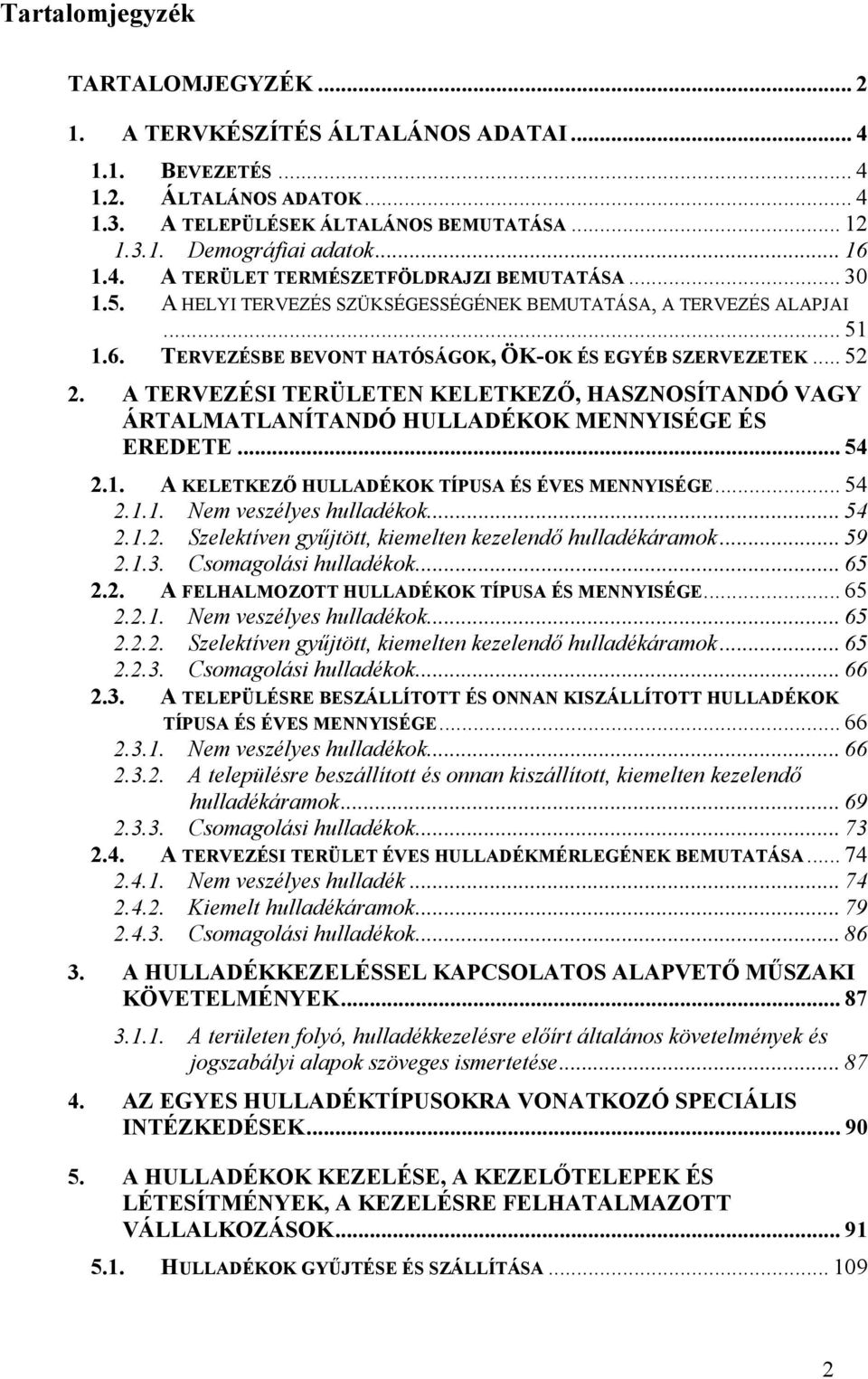 A TERVEZÉSI TERÜLETEN KELETKEZŐ, HASZNOSÍTANDÓ VAGY ÁRTALMATLANÍTANDÓ HULLADÉKOK MENNYISÉGE ÉS EREDETE... 54 2.1. A KELETKEZŐ HULLADÉKOK TÍPUSA ÉS ÉVES MENNYISÉGE... 54 2.1.1. Nem veszélyes hulladékok.