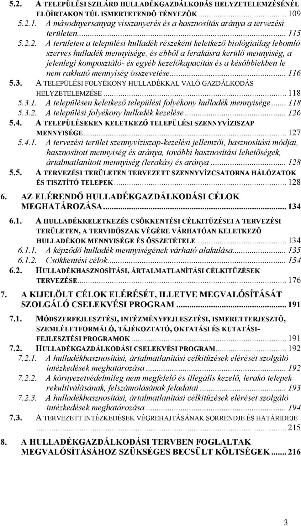 és a későbbiekben le nem rakható mennyiség összevetése... 116 5.3. A TELEPÜLÉSI FOLYÉKONY HULLADÉKKAL VALÓ GAZDÁLKODÁS HELYZETELEMZÉSE... 118 5.3.1. A településen keletkező települési folyékony hulladék mennyisége.