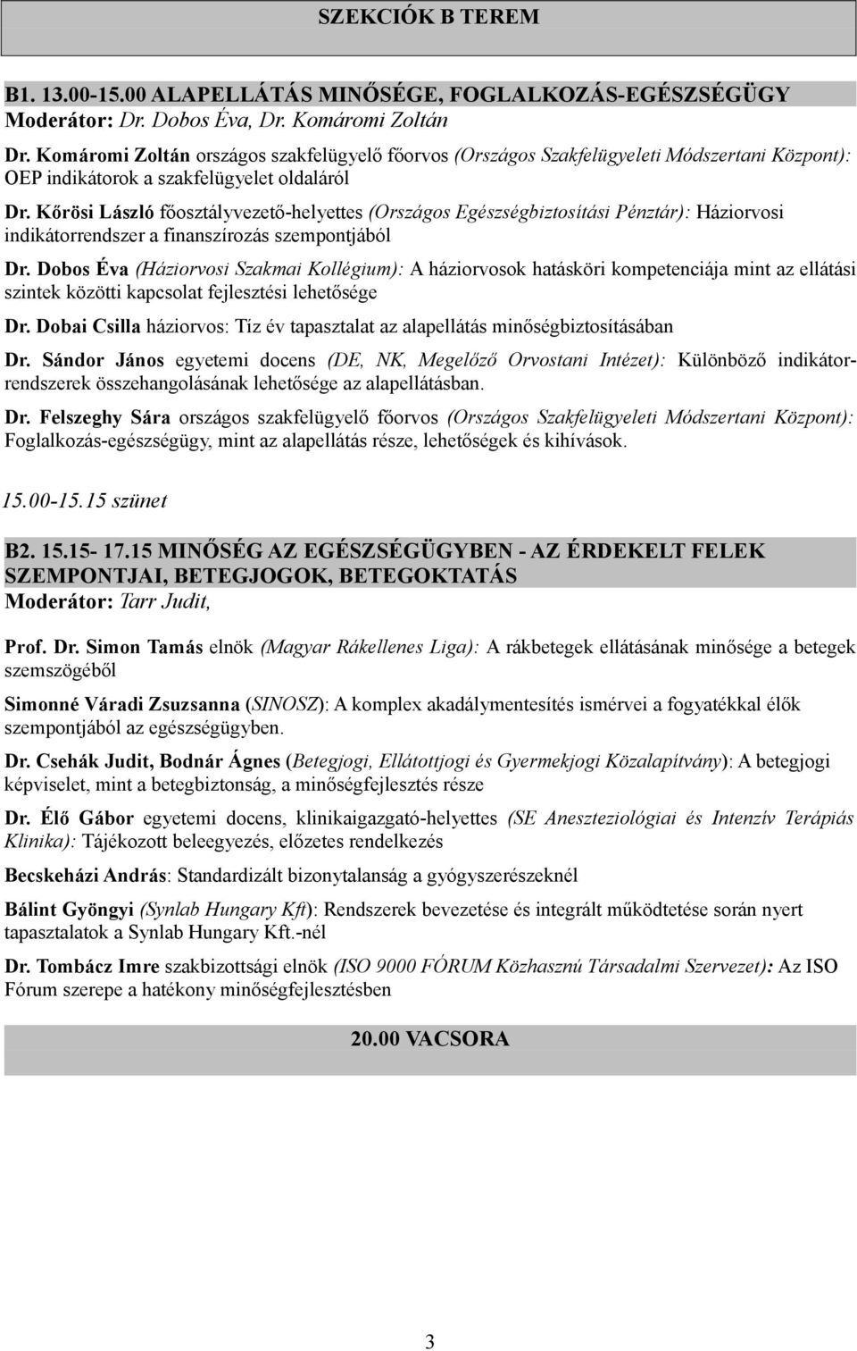 Kőrösi László főosztályvezető-helyettes (Országos Egészségbiztosítási Pénztár): Háziorvosi indikátorrendszer a finanszírozás szempontjából Dr.