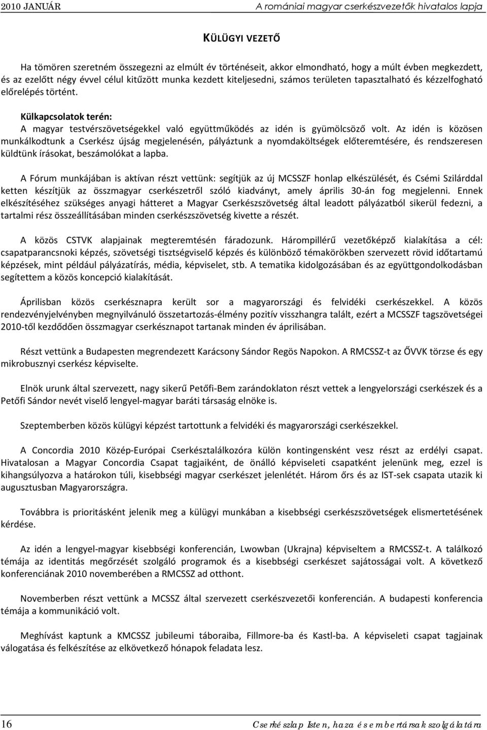 Külkapcsolatok terén: A magyar testvérszövetségekkel való együttműködés az idén is gyümölcsöző volt.