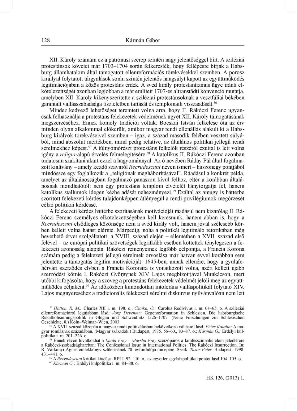 A porosz királlyal folytatott tárgyalások során szintén jelentős hangsúlyt kapott az együttműködés legitimációjában a közös protestáns érdek.