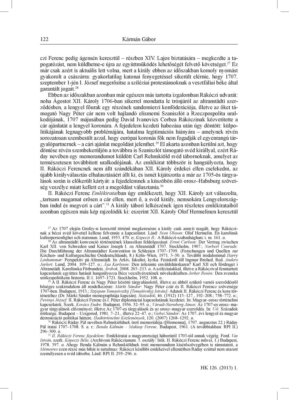 szeptember 1-jén I. József megerősítse a sziléziai protestánsoknak a vesztfáliai béke által garantált jogait.