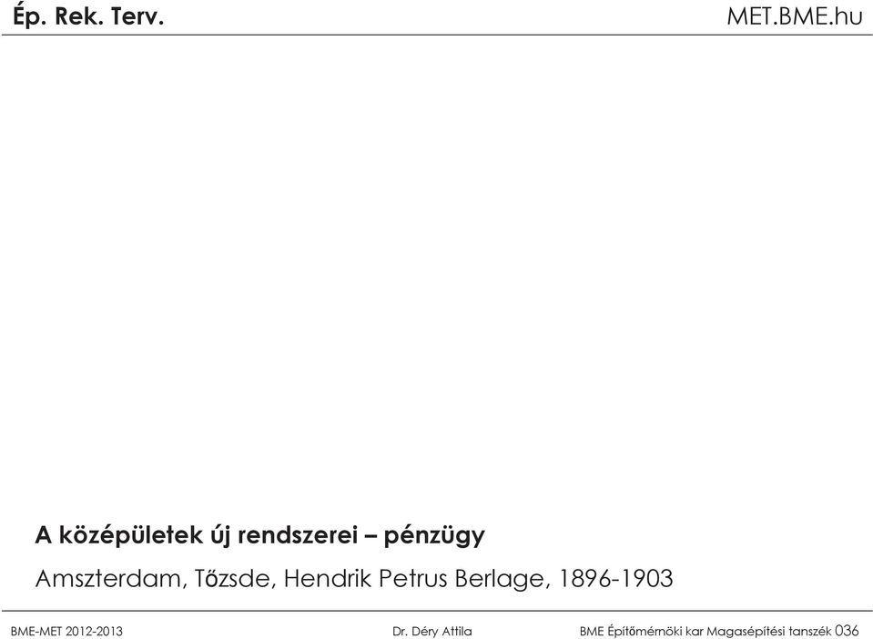 Berlage, 1896-1903 BME-MET 2012-2013 Dr.