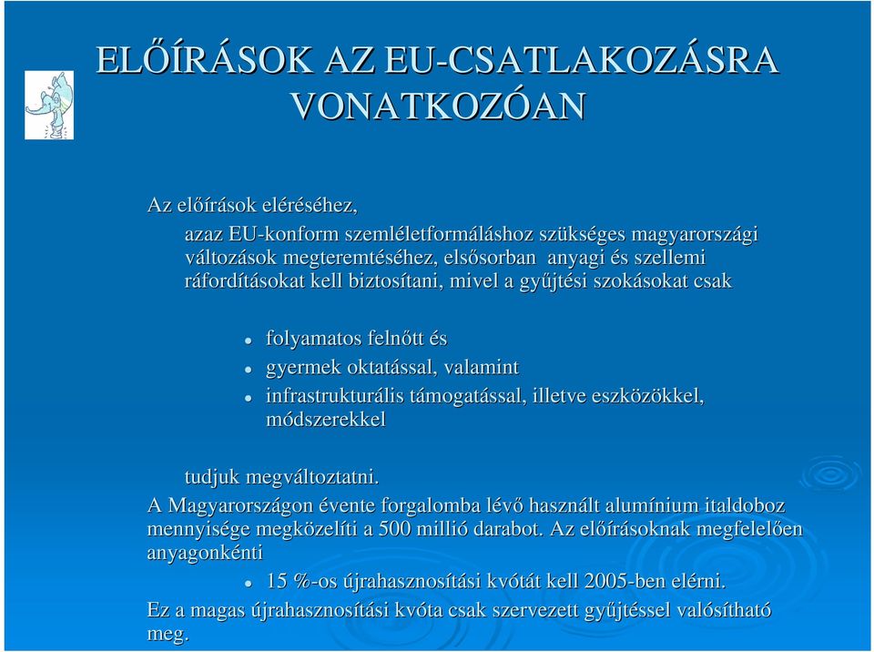 illetve eszközökkel, módszerekkel tudjuk megváltoztatni. A Magyarországon évente forgalomba lévő használt alumínium italdoboz mennyisége megközelíti a 500 millió darabot.