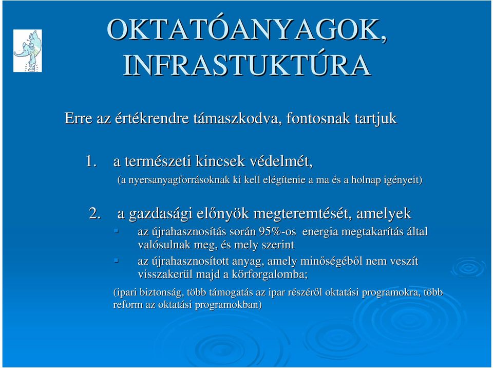 a gazdasági előnyök megteremtését, amelyek az újrahasznosítás során 95%-os energia megtakarítás által valósulnak meg, és mely