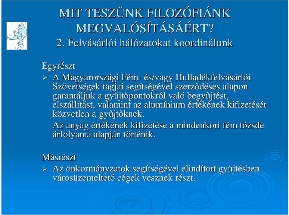 segítségével szerződéses alapon garantáljuk a gyűjtőpontokról való begyűjtést, elszállítást, valamint az alumínium értékének