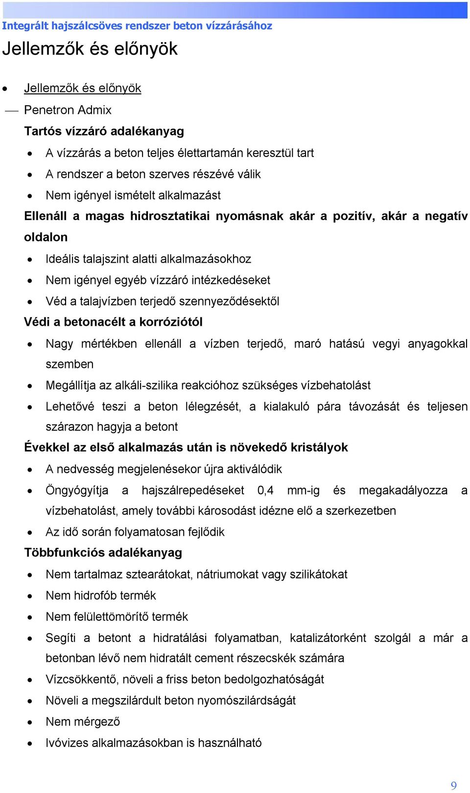 terjedő szennyeződésektől Védi a betonacélt a korróziótól Nagy mértékben ellenáll a vízben terjedő, maró hatású vegyi anyagokkal szemben Megállítja az alkáli-szilika reakcióhoz szükséges