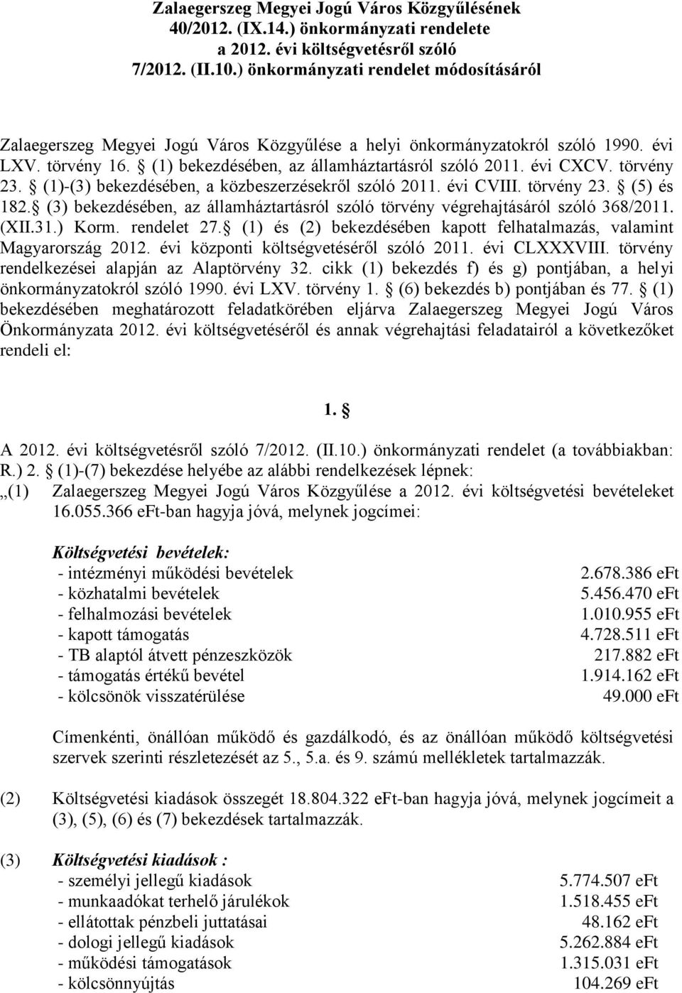 törvény 23. (1)-(3) bekezdésében, a közbeszerzésekről szóló 2011. évi CVIII. törvény 23. (5) és 182. (3) bekezdésében, az államháztartásról szóló törvény végrehajtásáról szóló 368/2011. (XII.31.