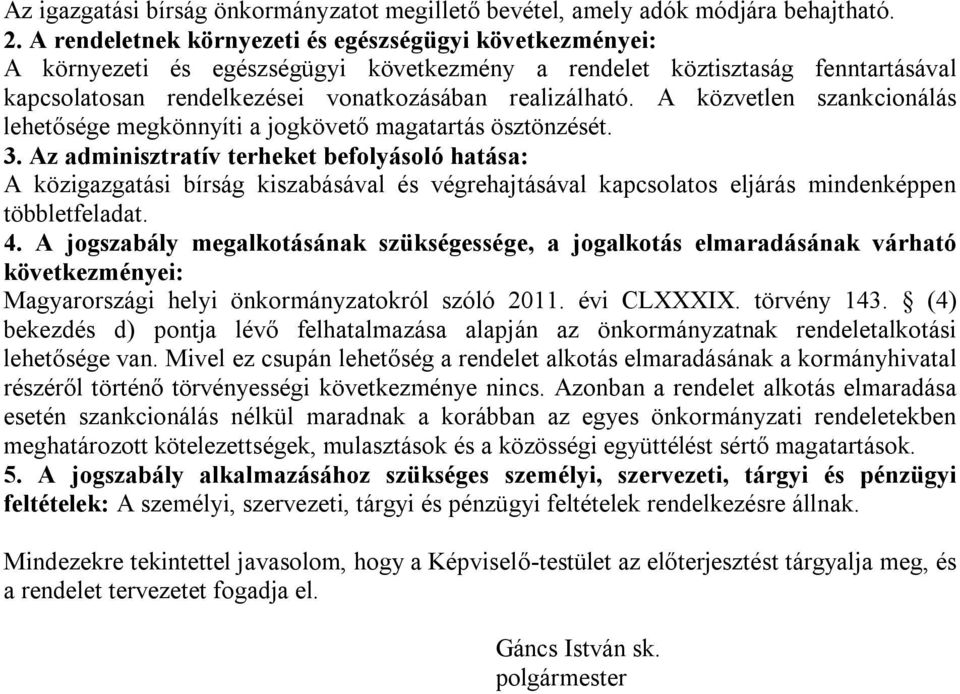 A közvetlen szankcionálás lehetősége megkönnyíti a jogkövető magatartás ösztönzését. 3.