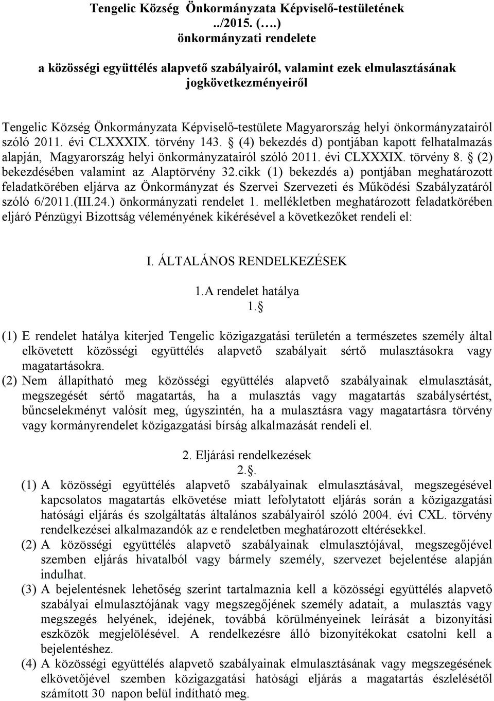 önkormányzatairól szóló 2011. évi CLXXXIX. törvény 143. (4) bekezdés d) pontjában kapott felhatalmazás alapján, Magyarország helyi önkormányzatairól szóló 2011. évi CLXXXIX. törvény 8.