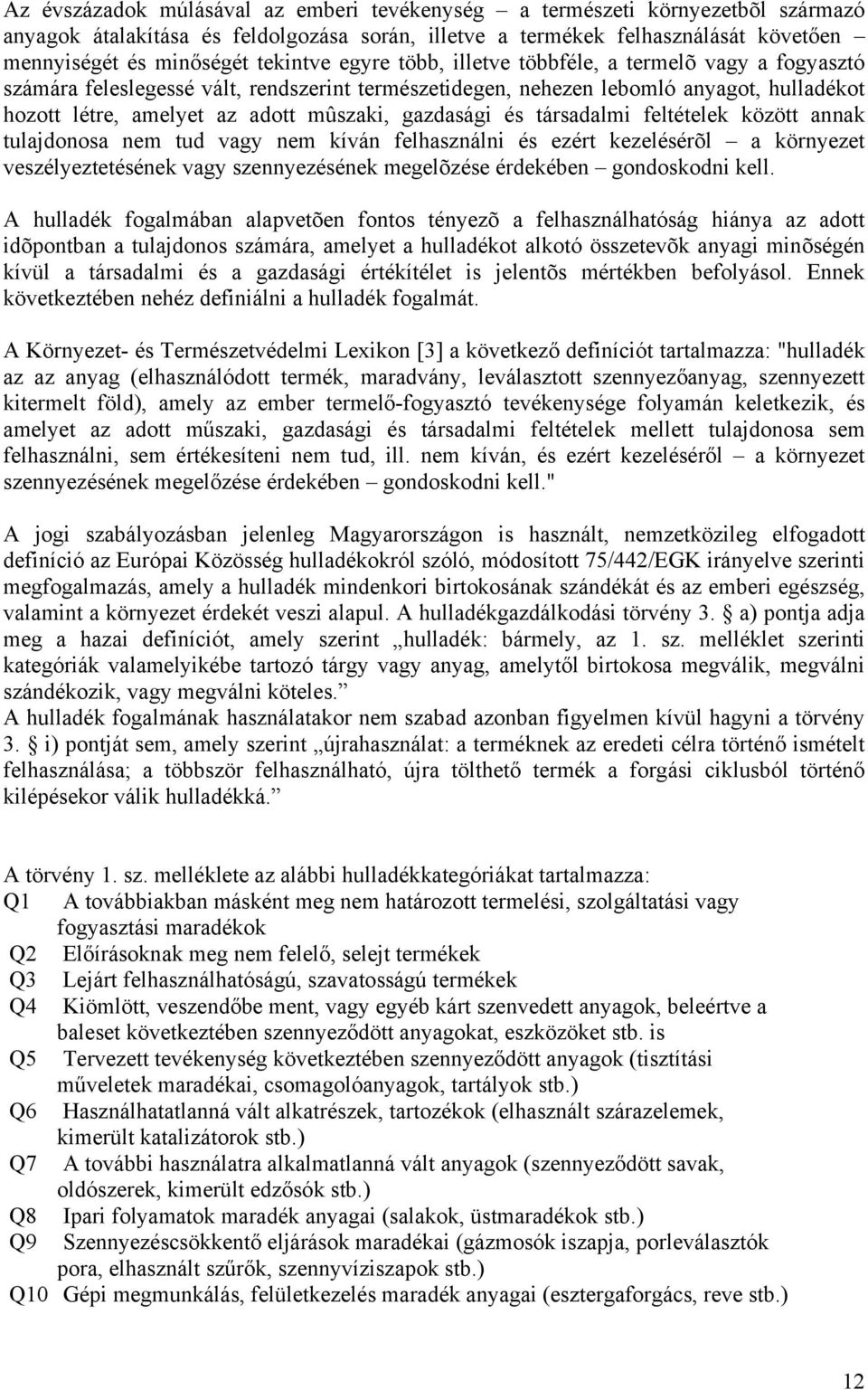 gazdasági és társadalmi feltételek között annak tulajdonosa nem tud vagy nem kíván felhasználni és ezért kezelésérõl a környezet veszélyeztetésének vagy szennyezésének megelõzése érdekében