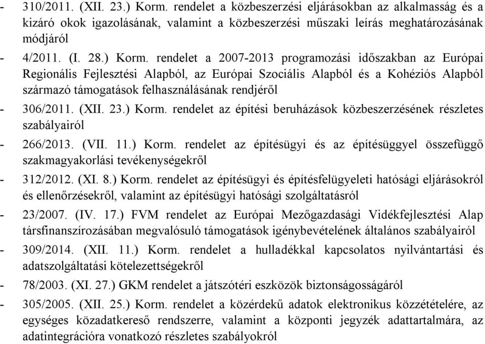 rendelet a 2007-2013 programozási időszakban az Európai Regionális Fejlesztési Alapból, az Európai Szociális Alapból és a Kohéziós Alapból származó támogatások felhasználásának rendjéről - 306/2011.