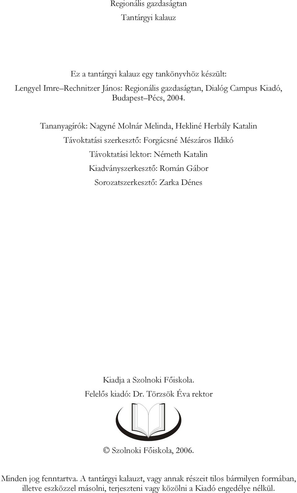 Tananyagírók: Nagyné Molnár Melinda, Hekliné Herbály Katalin Távoktatási szerkesztő: Forgácsné Mészáros Ildikó Távoktatási lektor: Németh Katalin