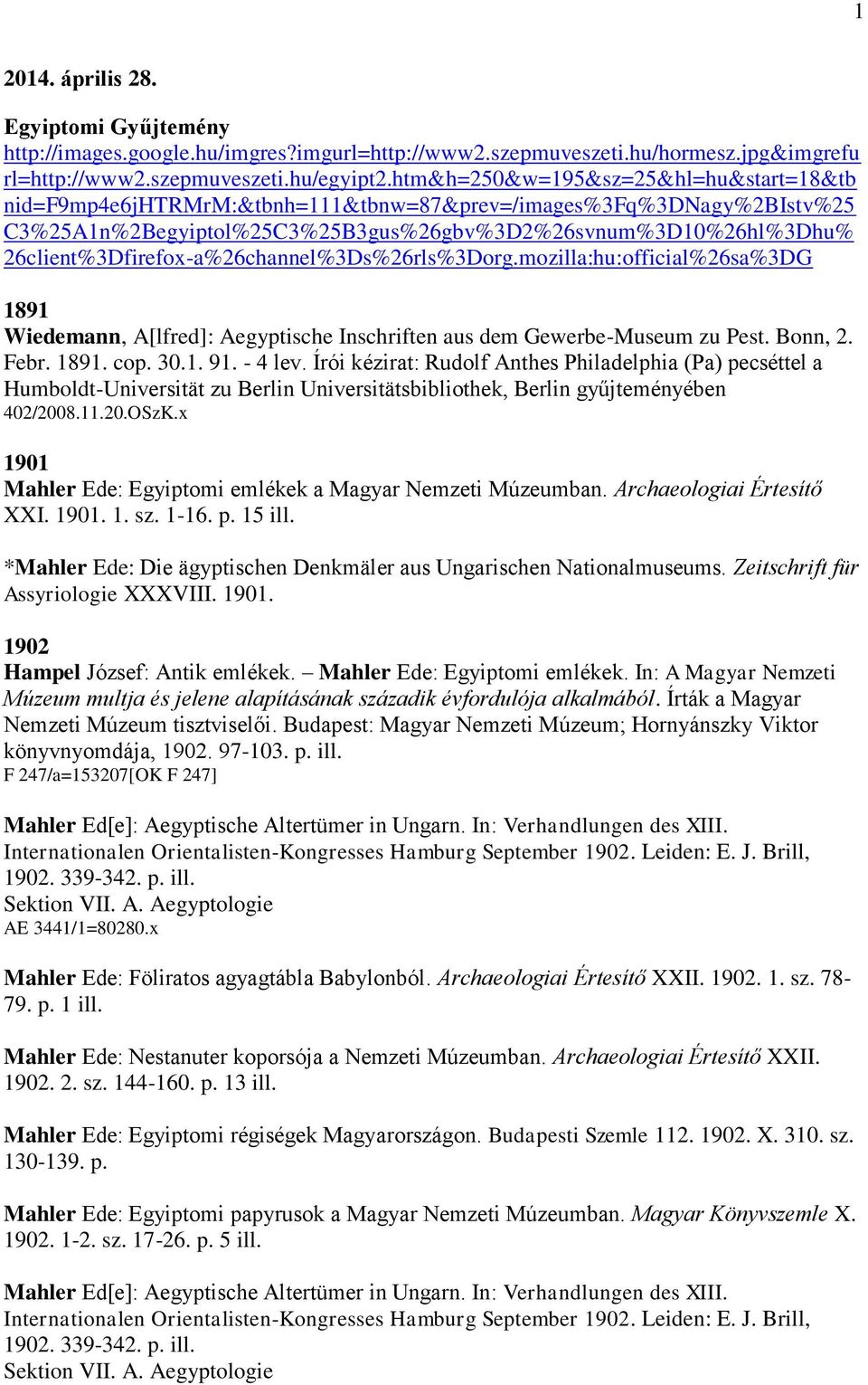 26client%3Dfirefox-a%26channel%3Ds%26rls%3Dorg.mozilla:hu:official%26sa%3DG 1891 Wiedemann, A[lfred]: Aegyptische Inschriften aus dem Gewerbe-Museum zu Pest. Bonn, 2. Febr. 1891. cop. 30.1. 91.