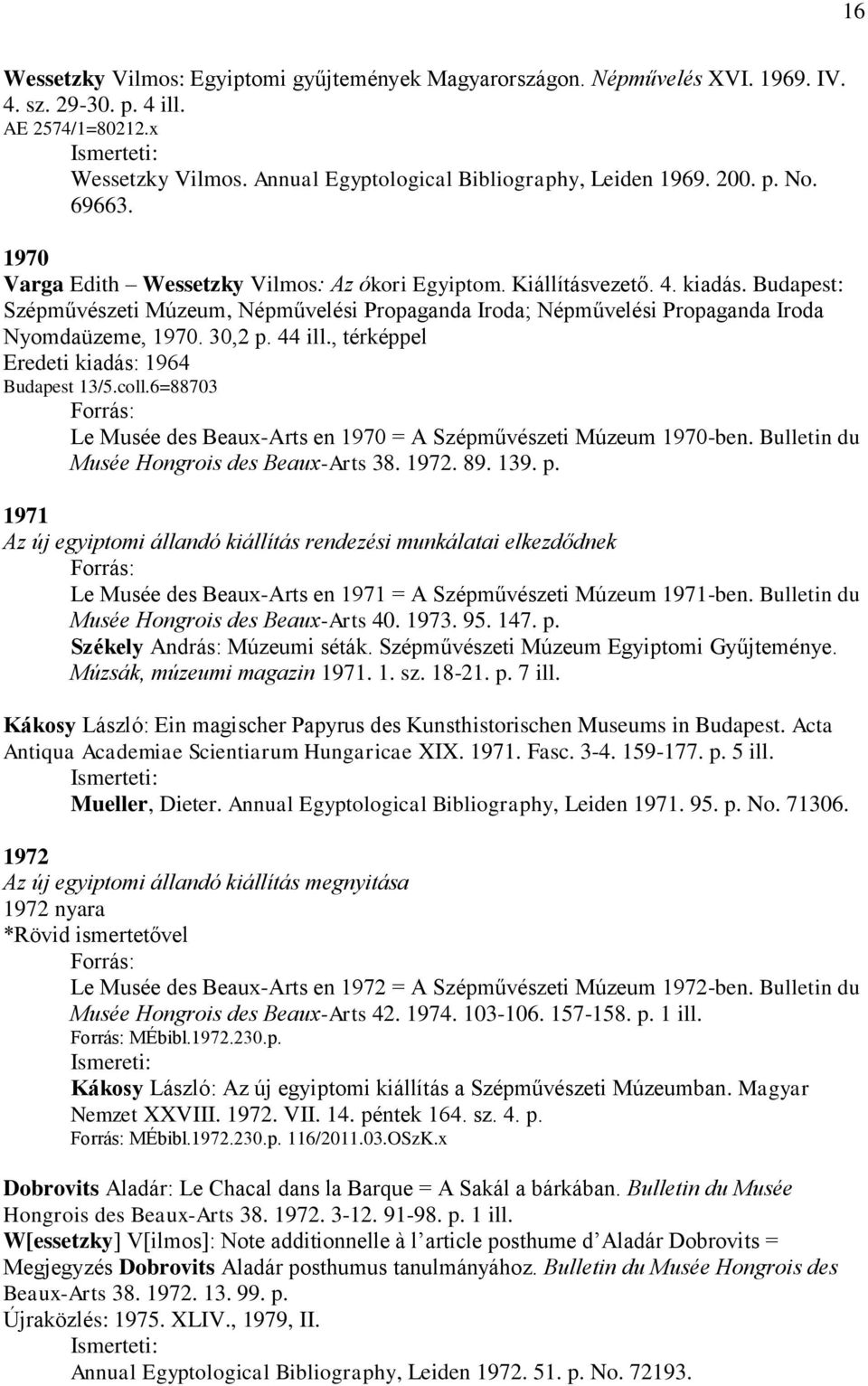 Budapest: Szépművészeti Múzeum, Népművelési Propaganda Iroda; Népművelési Propaganda Iroda Nyomdaüzeme, 1970. 30,2 p. 44 ill., térképpel Eredeti kiadás: 1964 Budapest 13/5.coll.